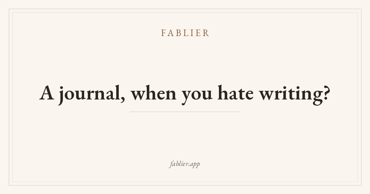 A journal, when you hate writing