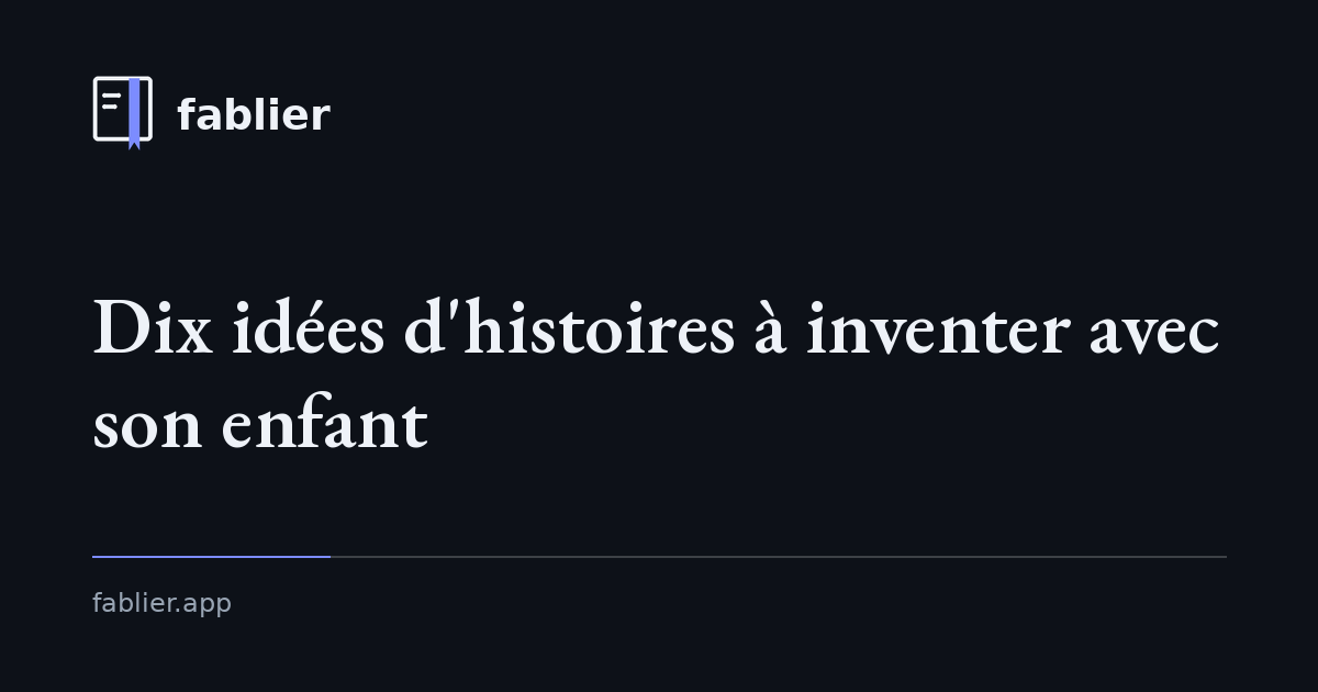 Idées d'histoires à inventer avec son enfant